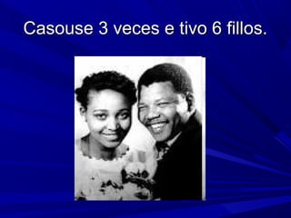 Casouse 3 veces e tivo 6 fillos.

 