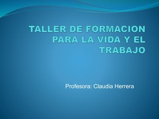 Profesora: Claudia Herrera
 