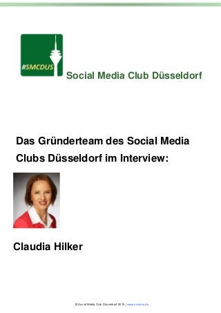 Social Media Club Düsseldorf
© Social Media Club Düsseldorf 2015 | www.smcdus.de
Das Gründerteam des Social Media
Clubs Düsseldorf im Interview:
Claudia Hilker
 
