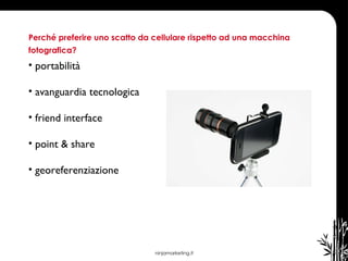 ninjamarketing.it Perché preferire uno scatto da cellulare rispetto ad una macchina  fotografica?  portabilità  avanguardia tecnologica  friend interface  point & share  georeferenziazione  
