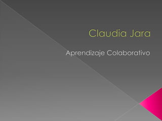 Claudia Jara Aprendizaje Colaborativo 
