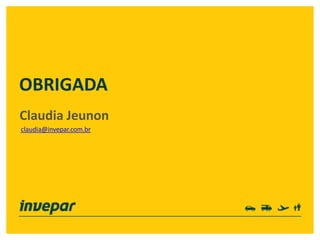 OBRIGADA
Claudia Jeunon
claudia@invepar.com.br
 