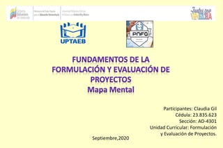 Participantes: Claudia Gil
Cédula: 23.835.623
Sección: AD-4301
Unidad Curricular: Formulación
y Evaluación de Proyectos.
Septiembre,2020
 