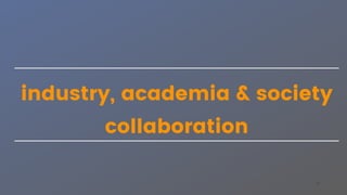 30
industry, academia & society
collaboration
 