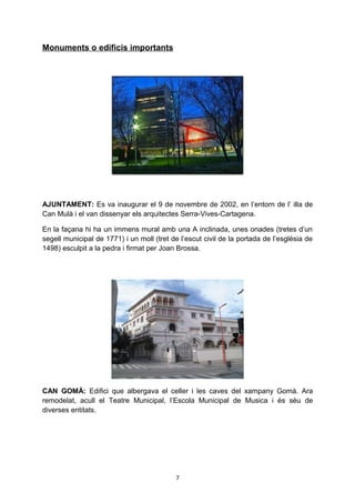 Monuments o edificis importants




AJUNTAMENT: Es va inaugurar el 9 de novembre de 2002, en l’entorn de l’ illa de
Can Mu...