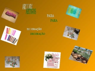 ARTIGOS PARA  DECORAÇÃO 