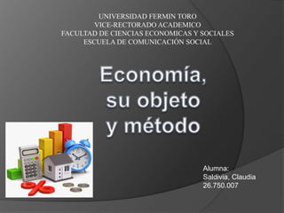 UNIVERSIDAD FERMIN TORO
VICE-RECTORADO ACADEMICO
FACULTAD DE CIENCIAS ECONOMICAS Y SOCIALES
ESCUELA DE COMUNICACIÓN SOCIAL
Alumna:
Saldivia, Claudia
26.750.007
 