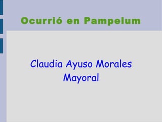 Ocurrió en Pampelum Claudia Ayuso Morales Mayoral 