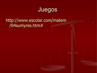 Juegos  http:// www.escolar.com / matem /04sumyres.htm#   