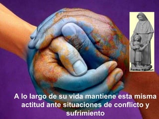 A lo largo de su vida mantiene esta misma
  actitud ante situaciones de conflicto y
                sufrimiento             12
 