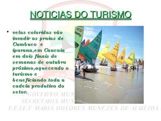 NOTICIAS DO TURISMO velas coloridas vão invadir as praias de Cumbuco  e iparana,em Caucaia em dois finais de semanas de outubro próximo,aquecendo o turismo e beneficiando toda a cadeia produtivo do setor.  