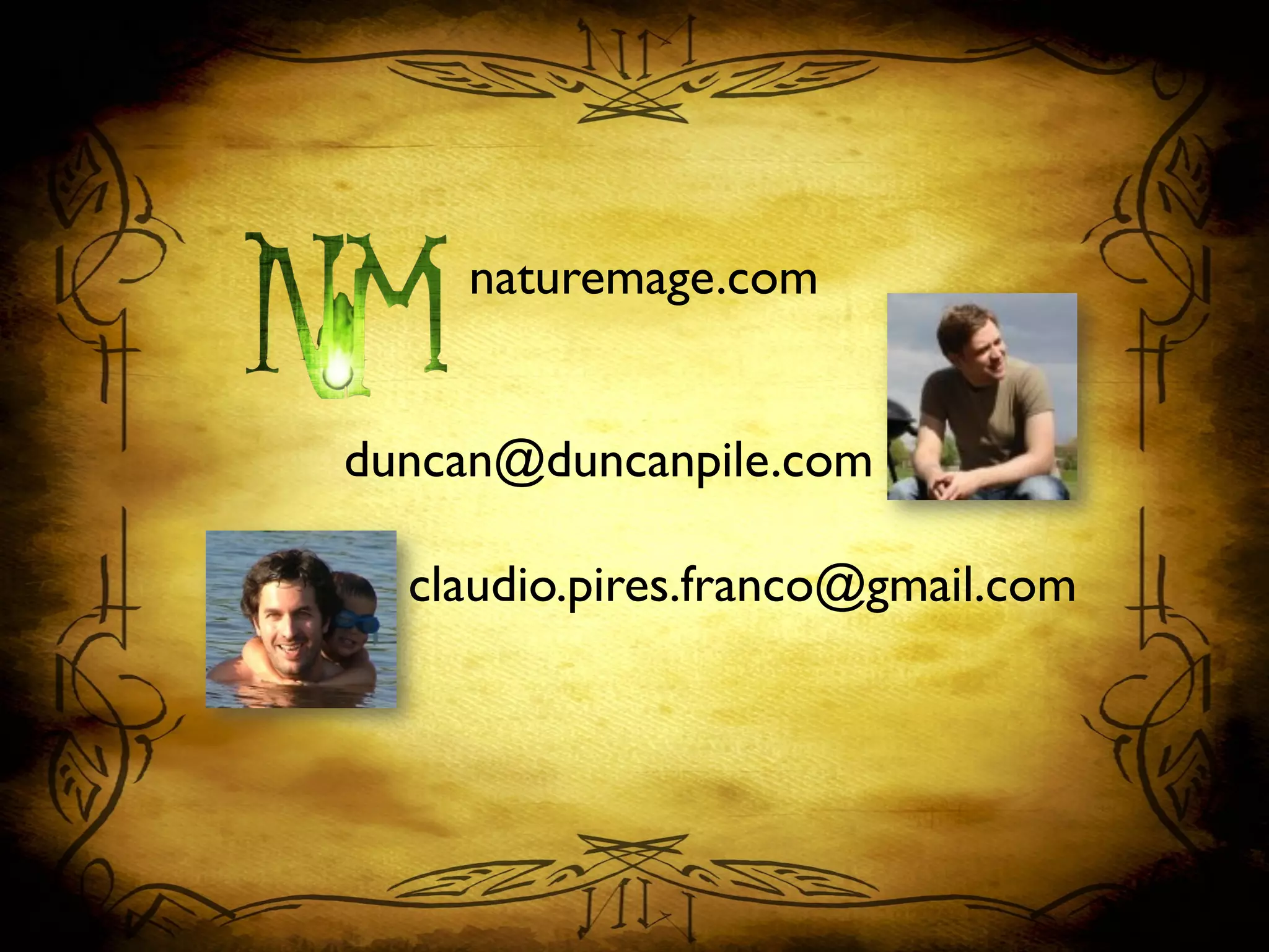 naturemage.com	

claudio.pires.franco@gmail.com	

duncan@duncanpile.com	

 