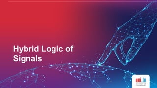 Hybrid Logic of
Signals
11
 