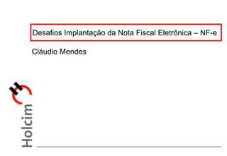 Desafios Implantação da Nota Fiscal Eletrônica – NF-e

Cláudio Mendes
 