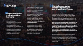 Temas:
Aadoçãodemetodologiaságeisdeve
crescer35%aoanonoBrasil.Oquemuita
genteaindavêcomotendência,hojeéo
principalmotordeadequaçãoaofuturode
gigantescomoAMBEV,ItaúeMagazineLuiza.
EEsteconteúdoreúneanosdeexperiênciade
CláudioAzevêdoafrentedeprocessosde
mudançaeimplementaçãodeestratégias
ágeisem timestradicionaisedestartups.De
formadidáticaesimples,oexecutivo
compartilhadicaspráticasdecaminhos
eficientesrumoàagilidadeeaprocessosde
ininovação.
Profissionaiseempresasquenecessitam
atravessarmomentosderenovação,
encontram nopassoapassotraçadopelo
executivoum caminhosegurodeadaptação,
respeitandoascondiçõesepossibilidadesde
cadatime.
Comoimplementar
metodologiaságeis
em timestradicionais?
Digitalizaçãoda
personalidade,pluralidade
culturaleadoçãode
estratégiasparainovar
deixaram desertendência.O
quejáeraumanecessidade,
hojeéumacondiçãopara
gagarantirsobrevivênciade
qualquerprofissionalou
empresanopós-crise.
Esteconteúdoébaseadoem
seusrecentesestudossobreo
aceleramentodasmudanças
queomundovinha
experimentandoantesda
pandemia.Deformasimples,
didáticaesuperatual,o
exexecutivofazopúblicorefletir
sobreopapeldoserhumano
nestemundomaiságileque
exigenovoshábitosconjugados
avaloresantigos.
Opúblicolevaparaacasa
reflexõesprofundasedicas
práticassobreaçõesquedevem
seraplicadasimediatamente
paraaadequaçãoàsnovas
necessidadesdeum mundo
maisvelozeconectado.
Inovaçãoágilea
(re)invençãodo
humano
 