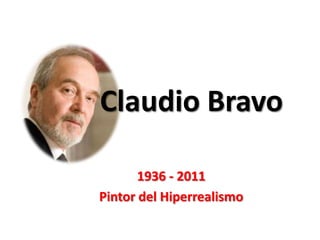 Claudio Bravo 1936 - 2011 Pintor del Hiperrealismo 