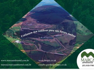 www.marcaambiental.com.br   www.biogas.co.uk [email_address] [email_address] 