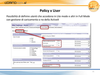 Policy x User
Possibilità di definire utenti che accedono in Lite mode e altri in Full Mode 
con gestione di caricamento o...
