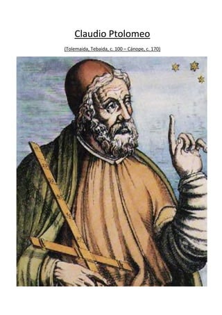 Claudio Ptolomeo
(Tolemaida, Tebaida, c. 100 – Cánope, c. 170)
 