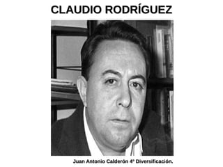 CLAUDIO RODRÍGUEZCLAUDIO RODRÍGUEZ
Juan Antonio Calderón 4º Diversificación.Juan Antonio Calderón 4º Diversificación.
 