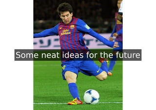 Some neat ideas for the future
 