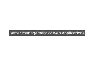 Better management of web applications
 