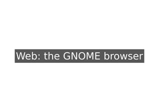 Web: the GNOME browser
 
