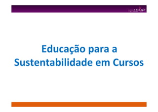 Educação para a
Sustentabilidade em Cursos
 