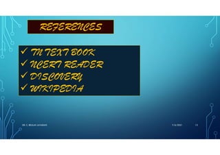 REFERENCES
 TN TEXT BOOK
 NCERT READER
 DISCOVERY
 WIKIPEDIA
7/6/2021
DR. C. BEULAH JAYARANI 13
 