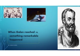 When Galen reached 16,
something remarkable
happened
7/6/2021
DR. C. BEULAH JAYARANI 3
 