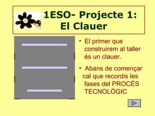 1ESO- Projecte 1:   El Clauer ,[object Object],[object Object]