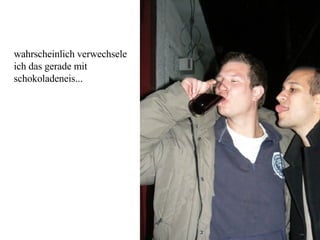 wahrscheinlich verwechsele ich das gerade mit schokoladeneis... 