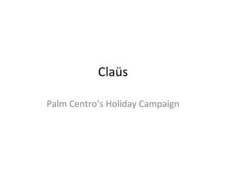 Claüs Palm Centro’s Holiday Campaign 