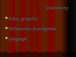 Consistency Color, graphics Orientation & navigation Language 