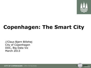 Copenhagen: The Smart City

//Claus Bjørn Billehøj
City of Copenhagen
DDC, Big Data Viz
March 2013
 
