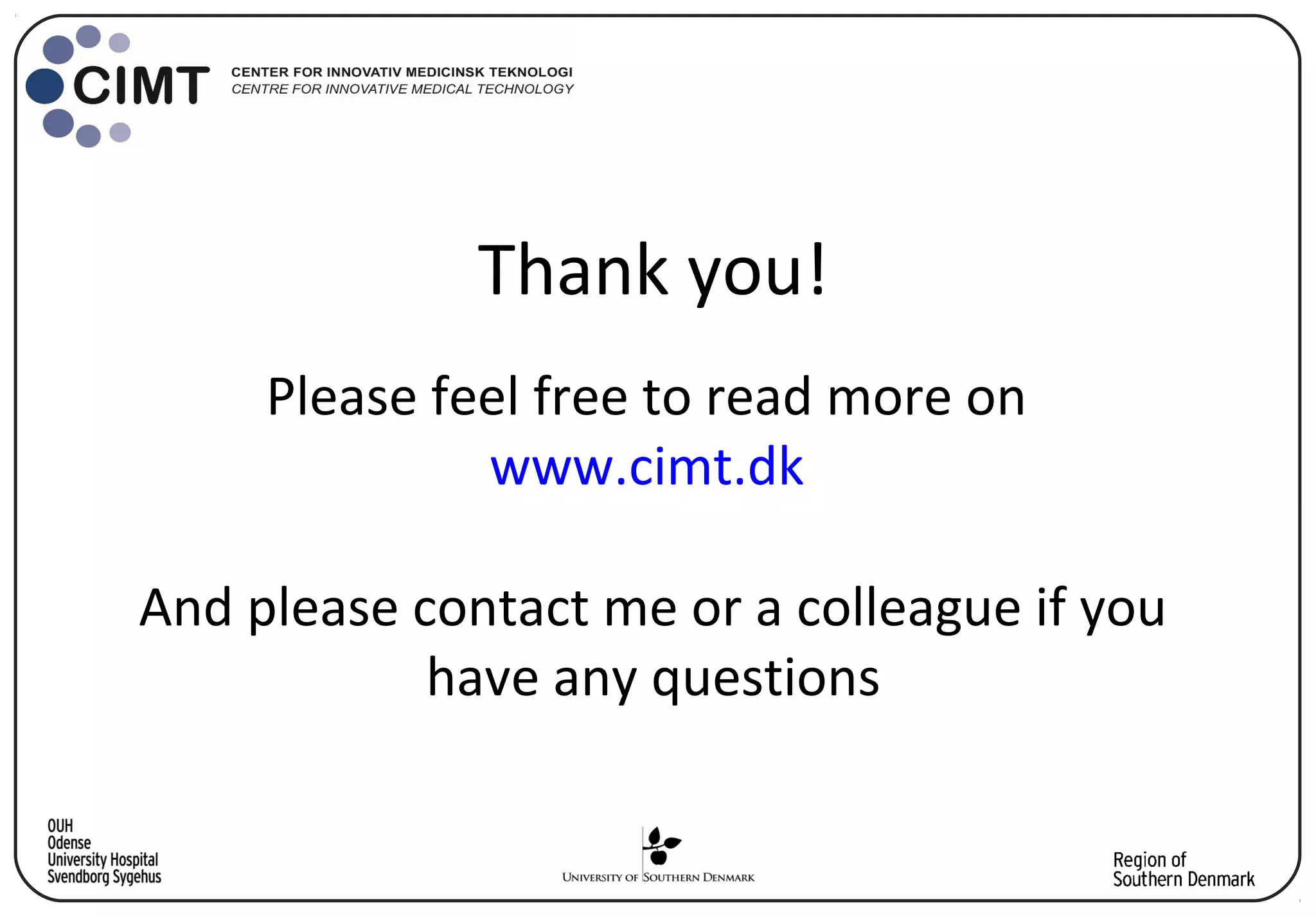Thank you!
Please feel free to read more on
www.cimt.dk
And please contact me or a colleague if you
have any questions
 