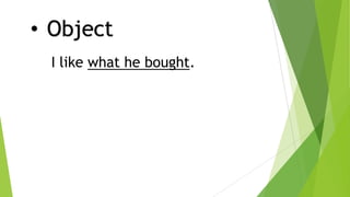 • Object
I like what he bought.
 