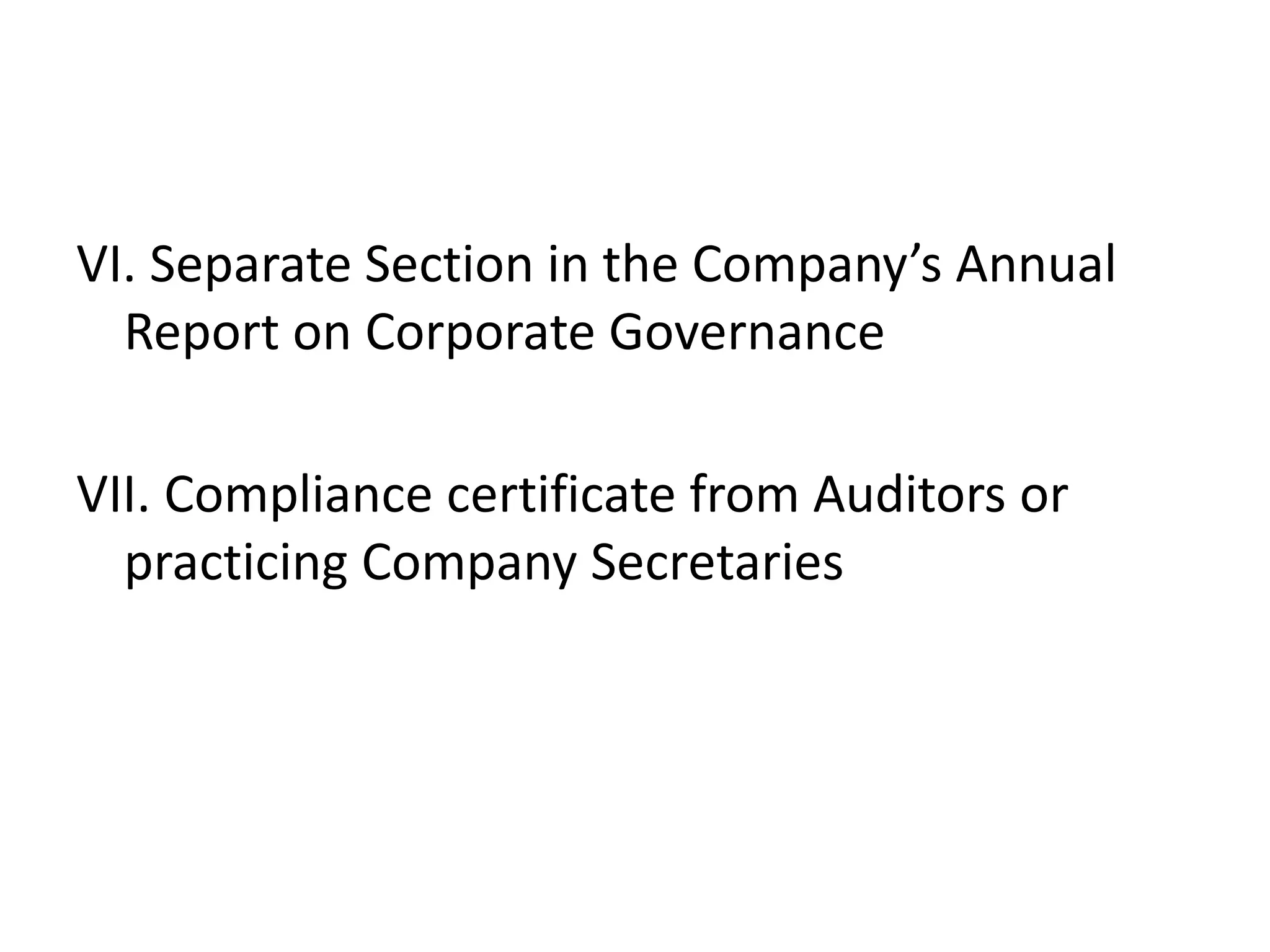 VI. Separate Section in the Company’s Annual
Report on Corporate Governance
VII. Compliance certificate from Auditors or
practicing Company Secretaries
 