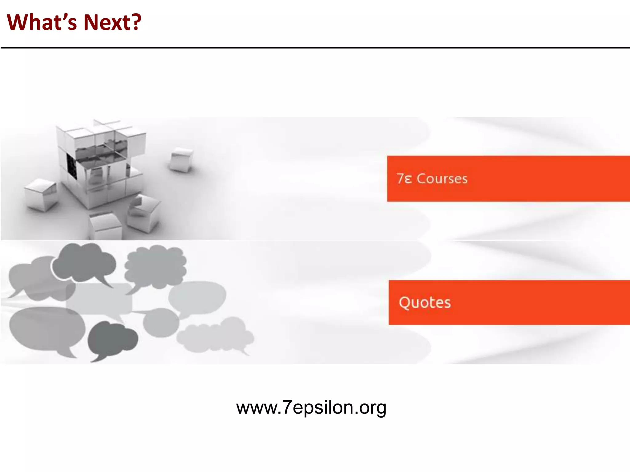 What’s Next?
www.7epsilon.org
 