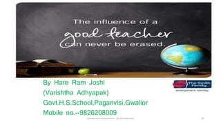 Clause and Conjunctions : An Introduction 22
By Hare Ram Joshi
(Varishtha Adhyapak)
Govt.H.S.School,Paganvisi,Gwalior
Mobile no.--9826208009
 