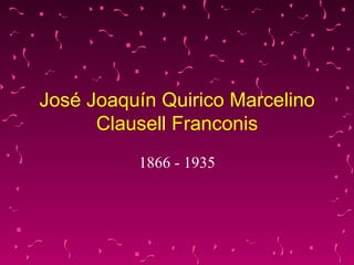 José Joaquín Quirico Marcelino Clausell Franconis 1866 - 1935 