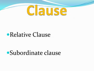 Relative Clause
Subordinate clause
 