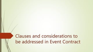 Clauses and considerations to
be addressed in Event Contract
 