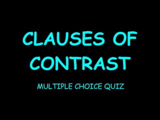 CLAUSES OF CONTRAST MULTIPLE CHOICE QUIZ 