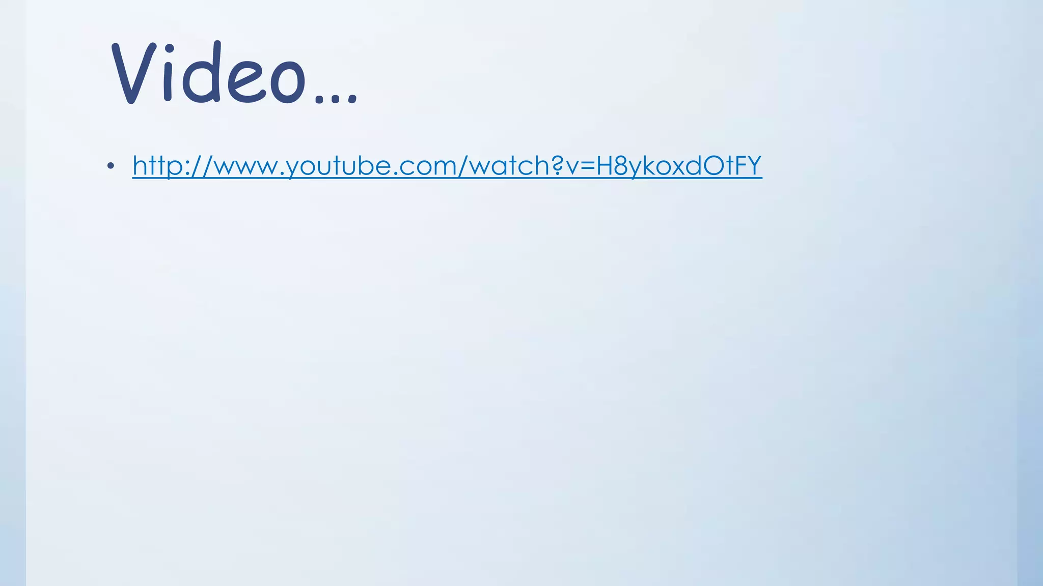 Video…
• http://www.youtube.com/watch?v=H8ykoxdOtFY
 