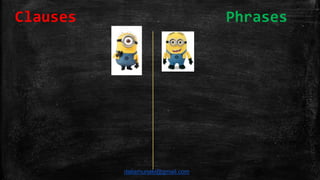 Clauses Phrases
daliamunaki@gmail.com
 