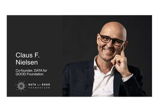 Claus F.
Nielsen
Co-founder, DATA for
GOOD Foundation
 