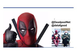 @DeadpoolNet
@datafgood
 