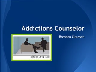 Addictions Counselor
Brendan Claussen
 