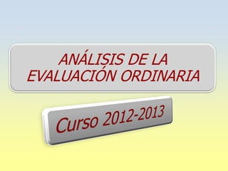 ANÁLISIS DE LA
EVALUACIÓN ORDINARIA
 